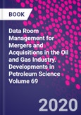Data Room Management for Mergers and Acquisitions in the Oil and Gas Industry. Developments in Petroleum Science Volume 69- Product Image