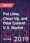 Pet Litter, Clean-Up, and Odor Control: U.S. Market Trends and Opportunities, 2nd Edition - Product Thumbnail Image