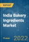 India Bakery Ingredients Market - Growth, Trends, COVID-19 Impact, and Forecasts (2022 - 2027) - Product Thumbnail Image