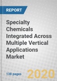 Specialty Chemicals Integrated Across Multiple Vertical Applications: Global Markets- Product Image