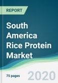 South America Rice Protein Market - Forecasts from 2020 to 2025- Product Image