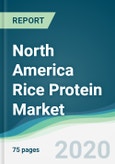 North America Rice Protein Market - Forecasts from 2020 to 2025- Product Image