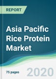 Asia Pacific Rice Protein Market - Forecasts from 2020 to 2025- Product Image