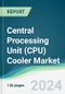 Central Processing Unit (CPU) Cooler Market - Forecasts from 2025 to 2030 - Product Image