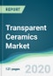 Transparent Ceramics Market - Forecasts from 2020 to 2025 - Product Thumbnail Image