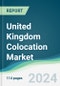United Kingdom Colocation Market - Forecasts from 2024 to 2029 - Product Image