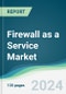 Firewall as a Service Market - Forecasts from 2024 to 2029 - Product Image