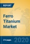 Ferro Titanium Market Insights 2020, Analysis and Forecast Global and Chinese Market to 2025, by Manufacturers, Regions, Technology, Application - Product Thumbnail Image