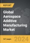 Aerospace Additive Manufacturing - Global Strategic Business Report - Product Thumbnail Image