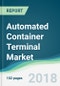 Automated Container Terminal Market - Forecasts from 2018 to 2023 - Product Thumbnail Image