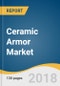 Ceramic Armor Market Size, Share & Trends Analysis Report By Material (Ceramic-metal Composite, Silicon Carbide), By Application (Body, Aircraft, Defense, Marine), By Platform, And Segment Forecasts, 2018 - 2025 - Product Thumbnail Image