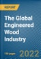 The Global Engineered Wood Industry - Product Image