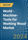 World - Machine-Tools for Working Wood - Market Analysis, forecast, Size, Trends and Insights- Product Image