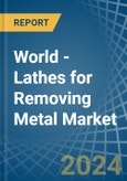 World - Lathes for Removing Metal - Market Analysis, forecast, Size, Trends and Insights- Product Image