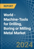 World - Machine-Tools for Drilling, Boring or Milling Metal - Market Analysis, forecast, Size, Trends and Insights- Product Image