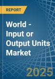 World - Input or Output Units - Market Analysis, Forecast, Size, Trends and Insights. Update: COVID-19 Impact- Product Image