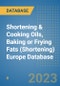 Shortening & Cooking Oils, Baking or Frying Fats (Shortening) Europe Database - Product Image