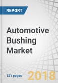 Automotive Bushing Market by Application (Engine, Suspension, Chassis, Interior, Exhaust, Transmission), Vehicle Type (Passenger Car, Light Commercial Vehicle, Heavy Commercial Vehicle), EV Type, and Region - Global Forecast to 2025- Product Image