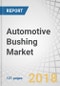 Automotive Bushing Market by Application (Engine, Suspension, Chassis, Interior, Exhaust, Transmission), Vehicle Type (Passenger Car, Light Commercial Vehicle, Heavy Commercial Vehicle), EV Type, and Region - Global Forecast to 2025 - Product Thumbnail Image