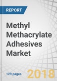 Methyl Methacrylate Adhesives Market by Substrate (Metal, Plastic, Composite), End Use Industry (Automotive & Transportation, Marine, Wind Energy, Building & Construction, General Assembly), and Region - Global Forecast to 2023- Product Image