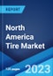 North America Tire Market: Industry Trends, Share, Size, Growth, Opportunity and Forecast 2023-2028 - Product Image