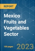 Mexico Fruits and Vegetables Sector - Growth, Trends, COVID-19 Impact, and Forecast (2022 - 2027)- Product Image