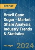 Brazil Cane Sugar - Market Share Analysis, Industry Trends & Statistics, Growth Forecasts 2019 - 2029- Product Image