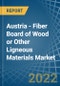 Austria - Fiber Board of Wood or Other Ligneous Materials - Market Analysis, Forecast, Size, Trends and Insights. Update: COVID-19 Impact - Product Thumbnail Image