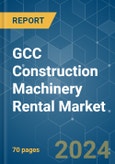 GCC Construction Machinery Rental - Market Share Analysis, Industry Trends & Statistics, Growth Forecasts 2019 - 2029- Product Image