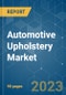 Automotive Upholstery Market - Growth, Trends, COVID-19 Impact, and Forecasts (2023-2028) - Product Image