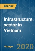 Infrastructure sector in Vietnam - Growth, Trends, and Forecast (2020 - 2025)- Product Image