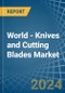 World - Knives and Cutting Blades (for Machines or for Mechanical Appliances) - Market Analysis, forecast, Size, Trends and Insights - Product Image