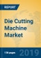Die Cutting Machine Market Insights 2019, Analysis and Forecast Global and Chinese Market to 2024, by Manufacturers, Product Type, Application, Regions and Technology - Product Thumbnail Image