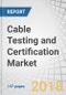 Cable Testing and Certification Market by Voltage (Low Voltage, Medium Voltage and High Voltage), Test (Routine Test, Sample Test and Type Test), End-User (Cable Manufacturers and Utility Providers), and Region - Global Forecast to 2023 - Product Thumbnail Image