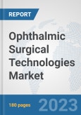 Ophthalmic Surgical Technologies Market: Global Industry Analysis, Trends, Market Size, and Forecasts up to 2030- Product Image