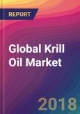 Global Krill Oil Market Size, Market Share, Application Analysis, Regional Outlook, Growth Trends, Key Players, Competitive Strategies and Forecasts, 2018 To 2026- Product Image
