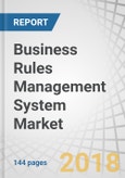 Business Rules Management System Market by Software, Service (Integration and Deployment, Training and Consulting, and Support and Maintenance), Organization Size, Deployment Type, Vertical, and Region - Global Forecast to 2023- Product Image