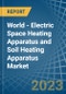 World - Electric Space Heating Apparatus and Soil Heating Apparatus - Market Analysis, Forecast, Size, Trends and Insights. Update: COVID-19 Impact - Product Thumbnail Image