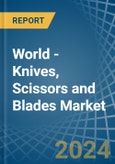 World - Knives, Scissors and Blades - Market Analysis, Forecast, Size, Trends and Insights- Product Image