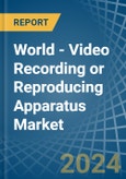 World - Video Recording or Reproducing Apparatus - Market Analysis, Forecast, Size, Trends and Insights. Update: COVID-19 Impact- Product Image