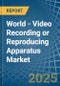 World - Video Recording or Reproducing Apparatus - Market Analysis, Forecast, Size, Trends and Insights. Update: COVID-19 Impact - Product Thumbnail Image