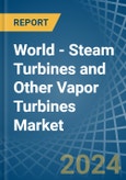 World - Steam Turbines and Other Vapor Turbines - Market Analysis, Forecast, Size, Trends and Insights- Product Image