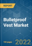 Bulletproof Vest Market - Growth, Trends, COVID-19 Impact, and Forecasts (2022 - 2031)- Product Image