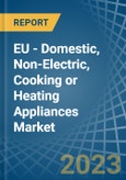 EU - Domestic, Non-Electric, Cooking or Heating Appliances - Market Analysis, Forecast, Size, Trends and Insights. Update: COVID-19 Impact- Product Image