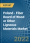 Poland - Fiber Board of Wood or Other Ligneous Materials - Market Analysis, Forecast, Size, Trends and Insights. Update: COVID-19 Impact - Product Thumbnail Image