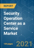 Security Operation Center as a Service Market - Growth, Trends, COVID-19 Impact, and Forecasts (2021 - 2026)- Product Image