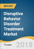 Disruptive Behavior Disorder (DBD) Treatment Market Size, Share & Trends Analysis Report By Type (Oppositional Defiant, Conduct), By Treatment (Parenting, Individual), By Region, And Segment Forecasts, 2018 - 2026- Product Image