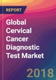 Global Cervical Cancer Diagnostic Test Market Size, Market Share, Application Analysis, Regional Outlook, Growth Trends, Key Players, Competitive Strategies and Forecasts, 2018 To 2026- Product Image