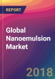 Global Nanoemulsion Market Size, Market Share, Application Analysis, Regional Outlook, Growth Trends, Key Players, Competitive Strategies and Forecasts, 2018 To 2026- Product Image
