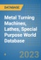 Metal Turning Machines, Lathes, Special Purpose World Database - Product Image